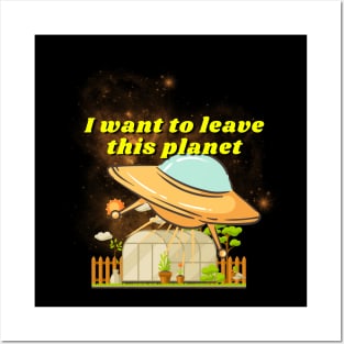 I want to leave this planet shirt, funny UFO shirt, space t shirt, gift for alien lover printed Posters and Art